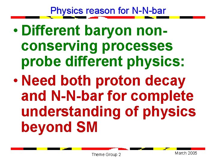 Physics reason for N-N-bar • Different baryon nonconserving processes probe different physics: • Need
