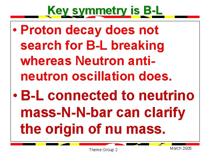 Key symmetry is B-L • Proton decay does not search for B-L breaking whereas