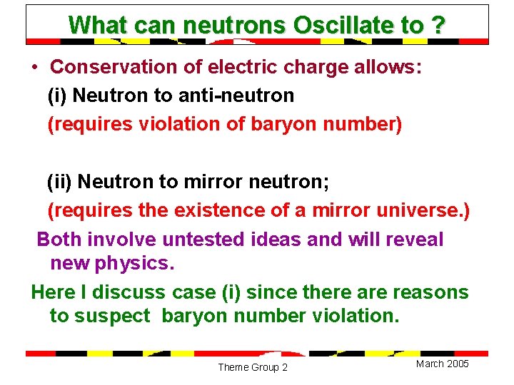 What can neutrons Oscillate to ? • Conservation of electric charge allows: (i) Neutron