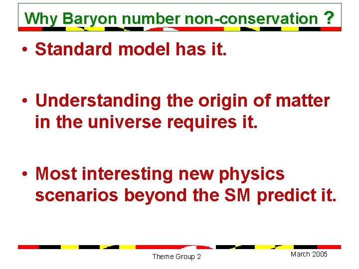 Why Baryon number non-conservation ? • Standard model has it. • Understanding the origin