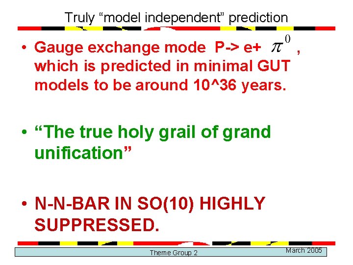 Truly “model independent” prediction • Gauge exchange mode P-> e+ , which is predicted