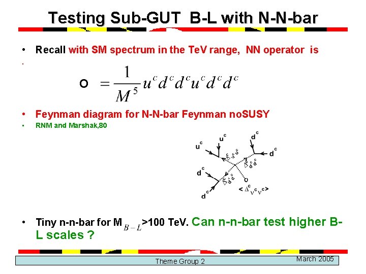 Testing Sub-GUT B-L with N-N-bar • Recall with SM spectrum in the Te. V