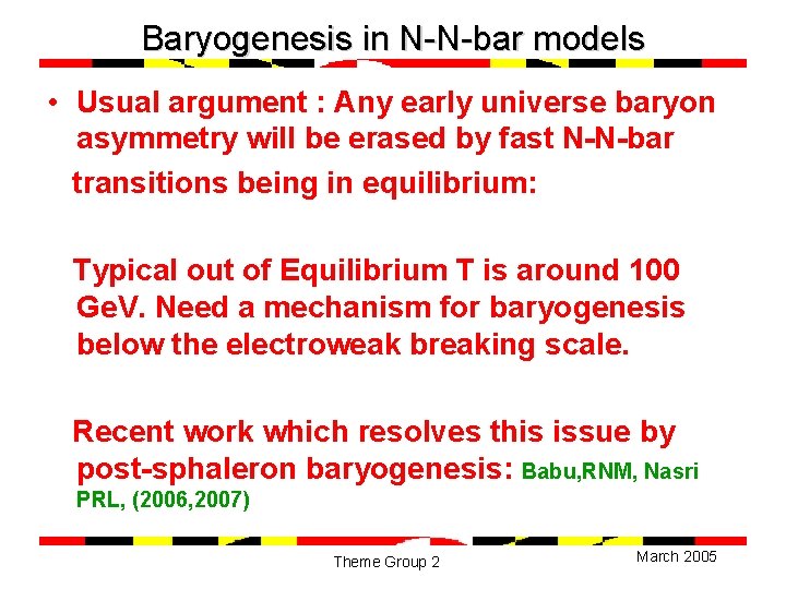 Baryogenesis in N-N-bar models • Usual argument : Any early universe baryon asymmetry will