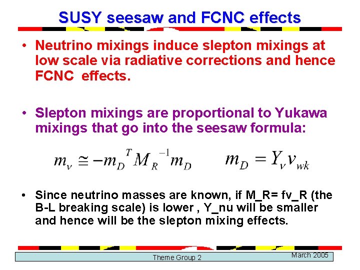 SUSY seesaw and FCNC effects • Neutrino mixings induce slepton mixings at low scale