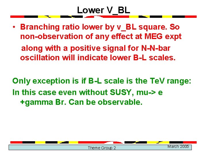 Lower V_BL • Branching ratio lower by v_BL square. So non-observation of any effect