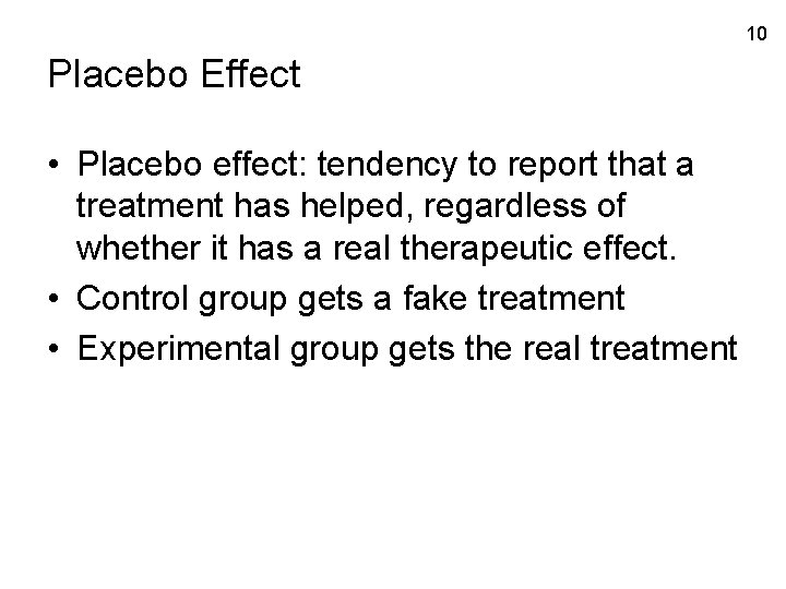 10 Placebo Effect • Placebo effect: tendency to report that a treatment has helped,