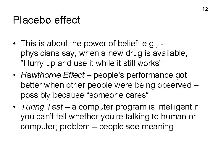 12 Placebo effect • This is about the power of belief: e. g. ,