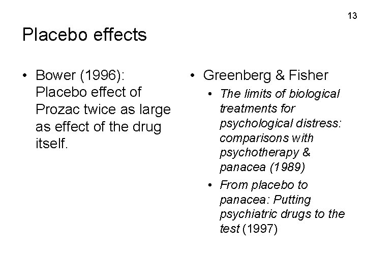 13 Placebo effects • Bower (1996): Placebo effect of Prozac twice as large as