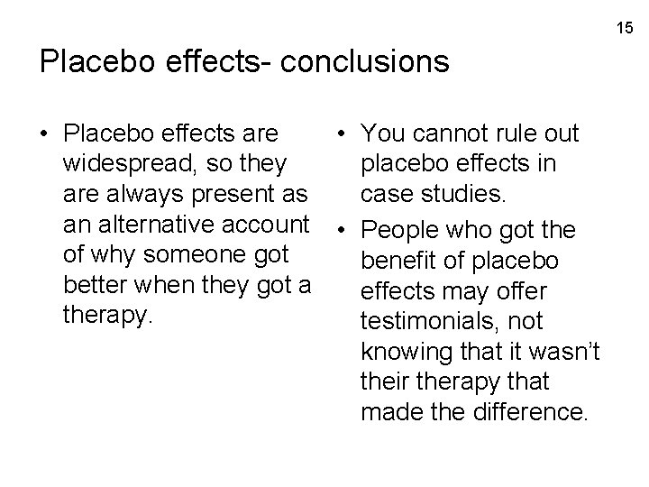 15 Placebo effects- conclusions • Placebo effects are • You cannot rule out widespread,