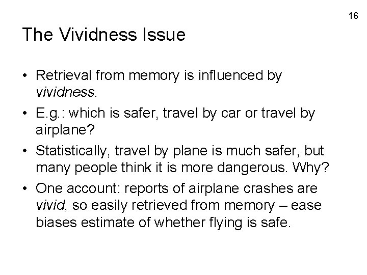 16 The Vividness Issue • Retrieval from memory is influenced by vividness. • E.