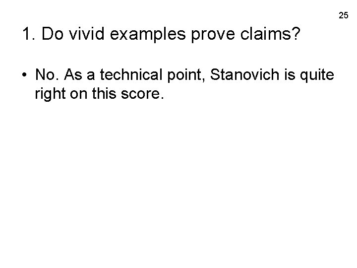 25 1. Do vivid examples prove claims? • No. As a technical point, Stanovich