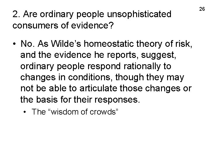 2. Are ordinary people unsophisticated consumers of evidence? • No. As Wilde’s homeostatic theory