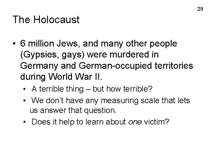 29 The Holocaust • 6 million Jews, and many other people (Gypsies, gays) were