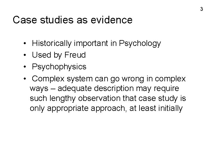 3 Case studies as evidence • • Historically important in Psychology Used by Freud