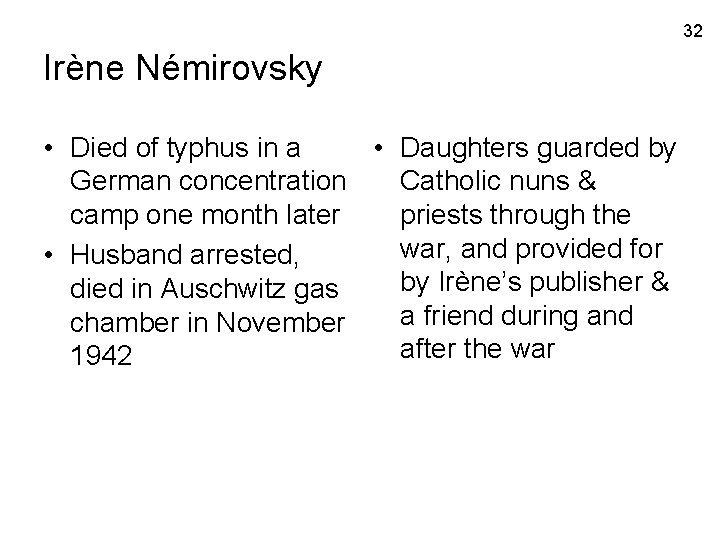 32 Irène Némirovsky • Died of typhus in a • Daughters guarded by German