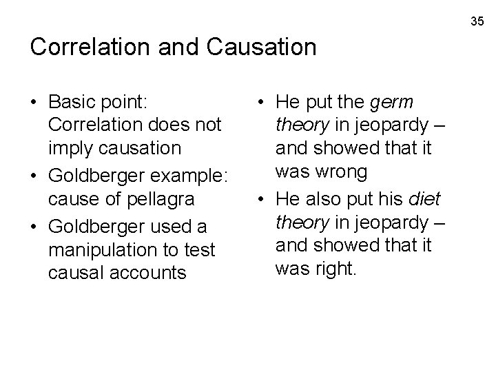 35 Correlation and Causation • Basic point: Correlation does not imply causation • Goldberger