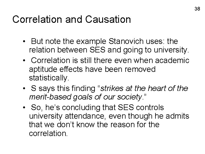 38 Correlation and Causation • But note the example Stanovich uses: the relation between