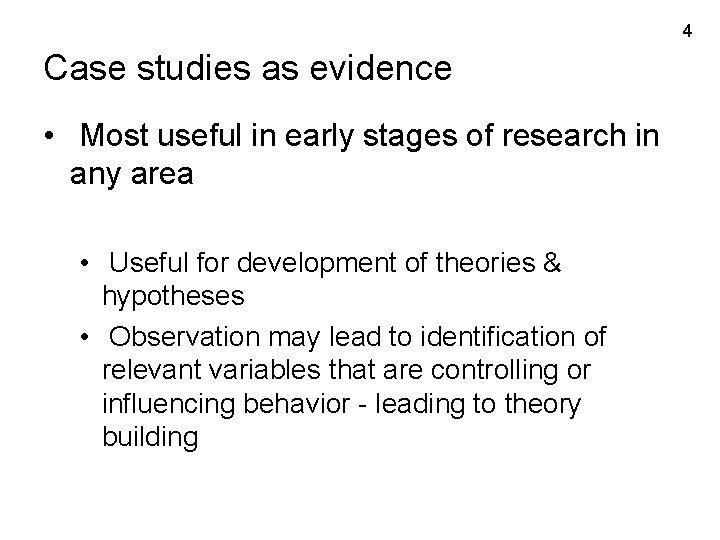 4 Case studies as evidence • Most useful in early stages of research in