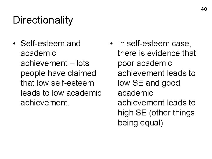 40 Directionality • Self-esteem and • In self-esteem case, academic there is evidence that