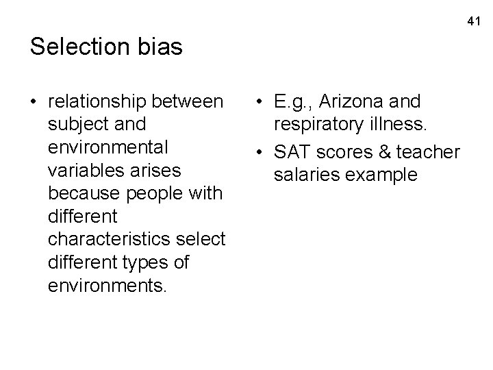 41 Selection bias • relationship between subject and environmental variables arises because people with