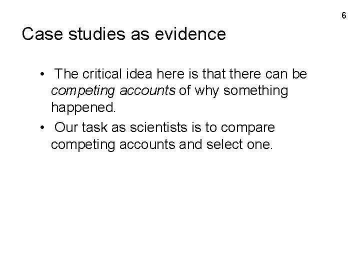 6 Case studies as evidence • The critical idea here is that there can