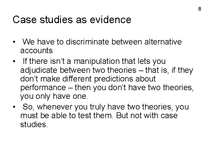 8 Case studies as evidence • We have to discriminate between alternative accounts •