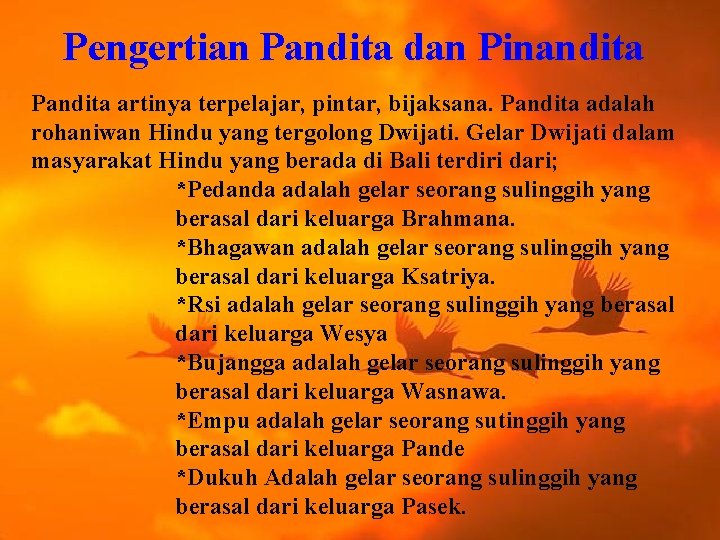 Pengertian Pandita dan Pinandita Pandita artinya terpelajar, pintar, bijaksana. Pandita adalah rohaniwan Hindu yang