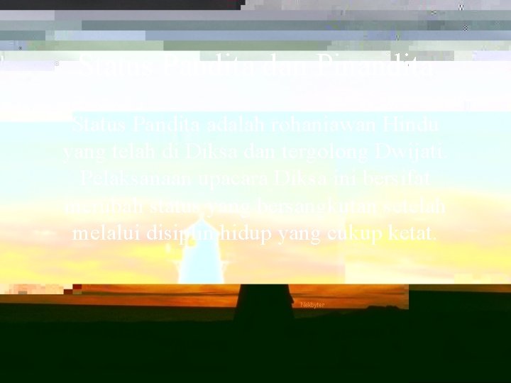 Status Pandita dan Pinandita Status Pandita adalah rohaniawan Hindu yang telah di Diksa dan