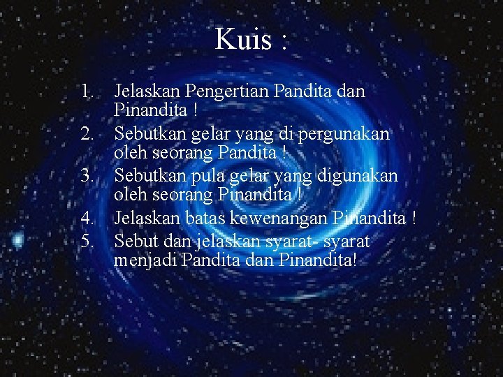 Kuis : 1. Jelaskan Pengertian Pandita dan Pinandita ! 2. Sebutkan gelar yang di