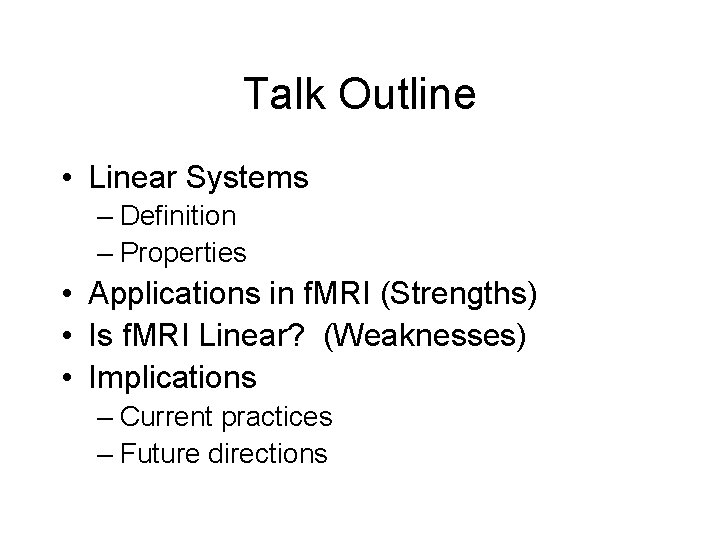 Talk Outline • Linear Systems – Definition – Properties • Applications in f. MRI
