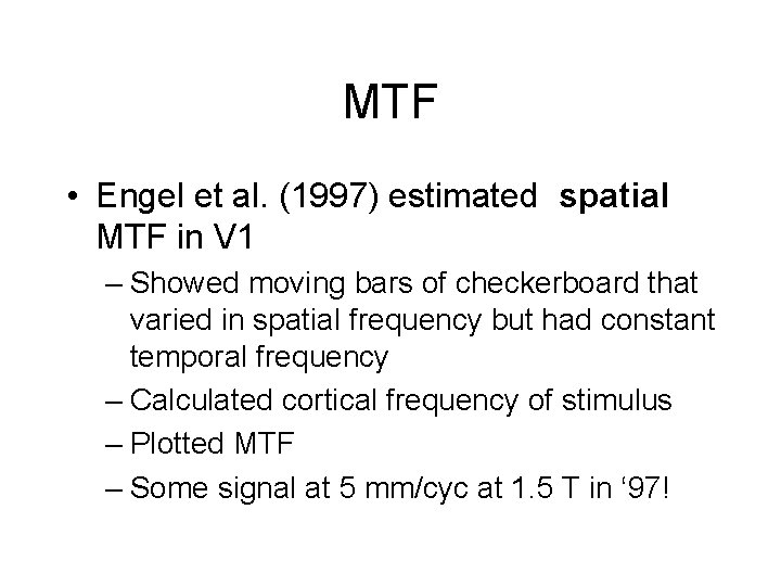 MTF • Engel et al. (1997) estimated spatial MTF in V 1 – Showed