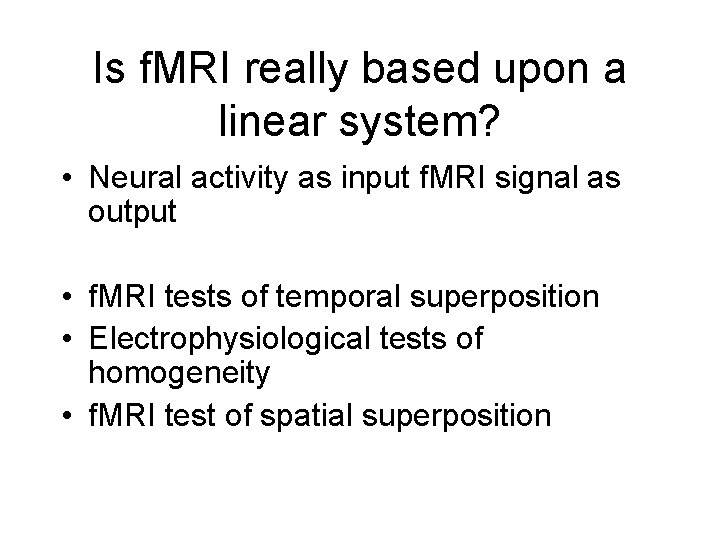 Is f. MRI really based upon a linear system? • Neural activity as input