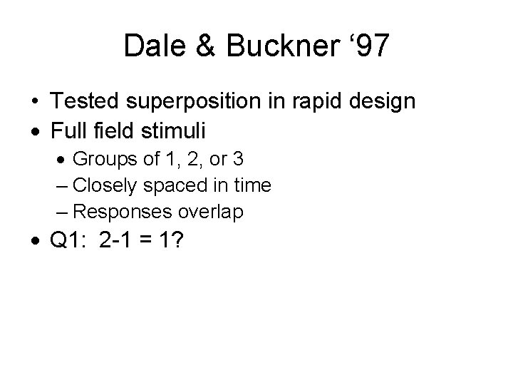 Dale & Buckner ‘ 97 • Tested superposition in rapid design · Full field