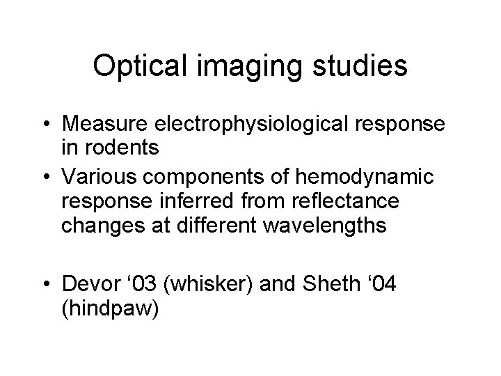 Optical imaging studies • Measure electrophysiological response in rodents • Various components of hemodynamic