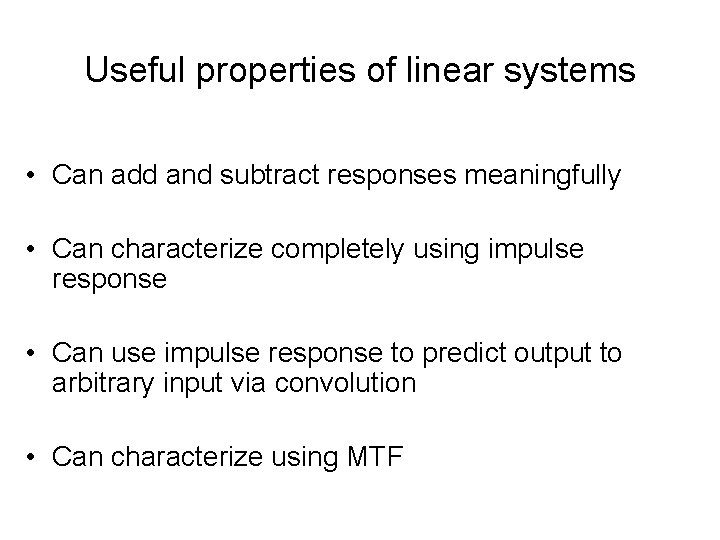 Useful properties of linear systems • Can add and subtract responses meaningfully • Can