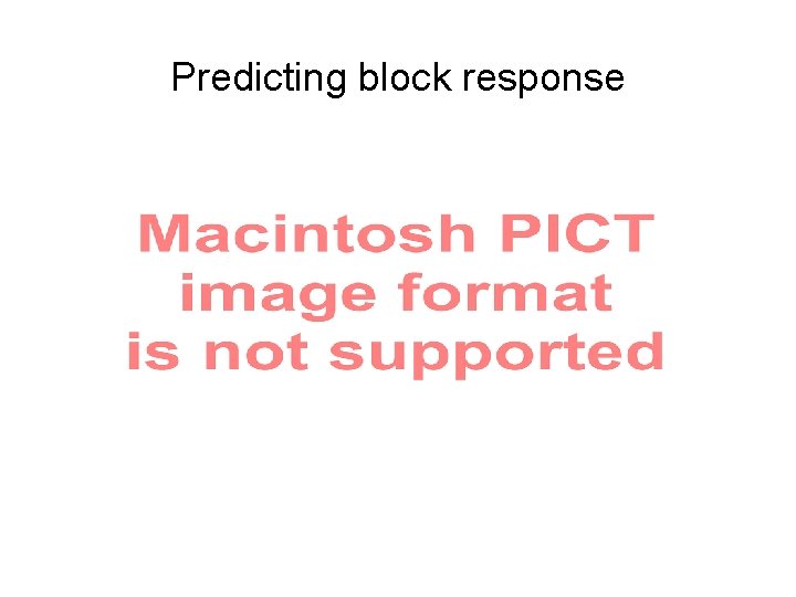 Predicting block response 