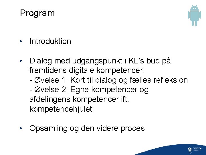 Program • Introduktion • Dialog med udgangspunkt i KL’s bud på fremtidens digitale kompetencer: