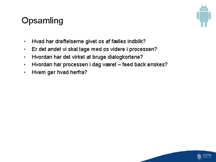 Opsamling • • • Hvad har drøftelserne givet os af fælles indblik? Er det