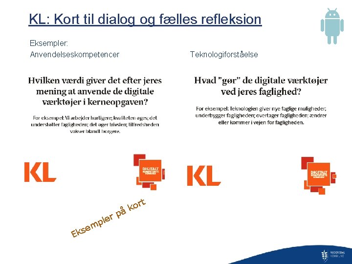 KL: Kort til dialog og fælles refleksion Eksempler: Anvendelseskompetencer p på r le E