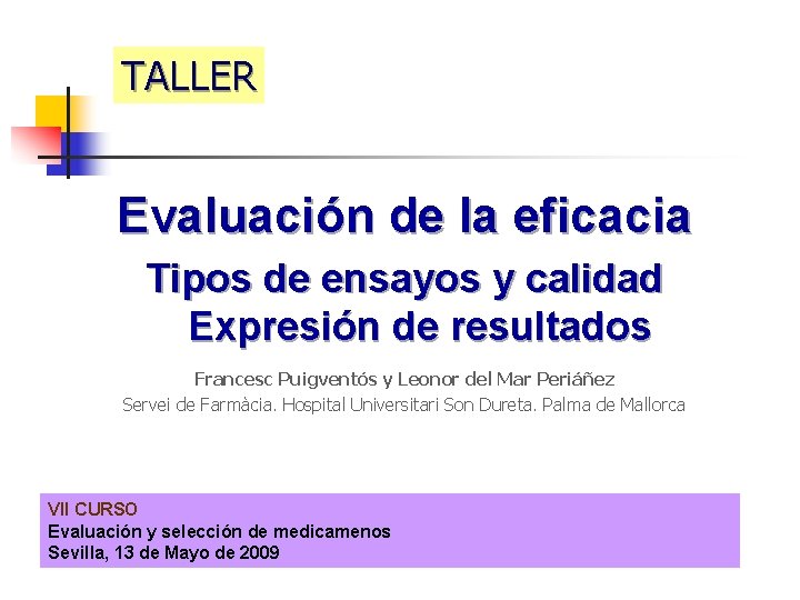 TALLER Evaluación de la eficacia Tipos de ensayos y calidad Expresión de resultados Francesc