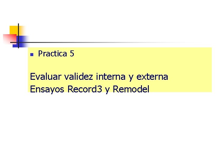 n Practica 5 Evaluar validez interna y externa Ensayos Record 3 y Remodel 