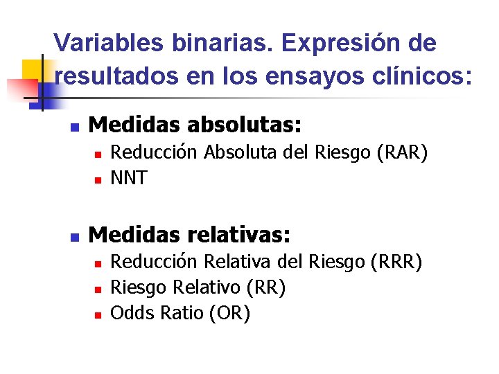 Variables binarias. Expresión de resultados en los ensayos clínicos: n Medidas absolutas: n n