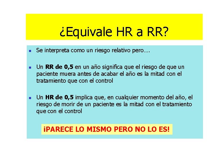 ¿Equivale HR a RR? n n n Se interpreta como un riesgo relativo pero….