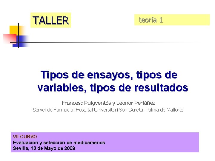 TALLER teoría 1 Tipos de ensayos, tipos de variables, tipos de resultados Francesc Puigventós