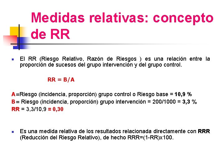 Medidas relativas: concepto de RR n El RR (Riesgo Relativo, Razón de Riesgos )