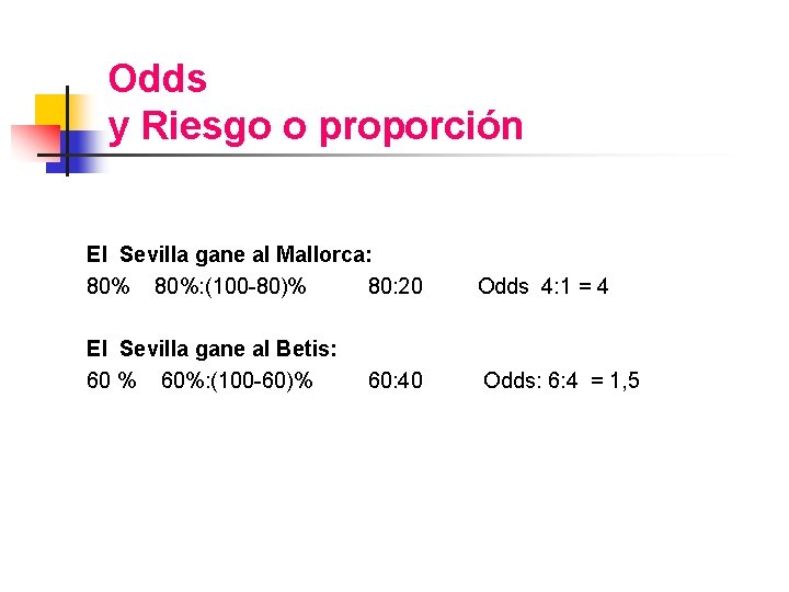 Odds y Riesgo o proporción El Sevilla gane al Mallorca: 80%: (100 -80)% 80: