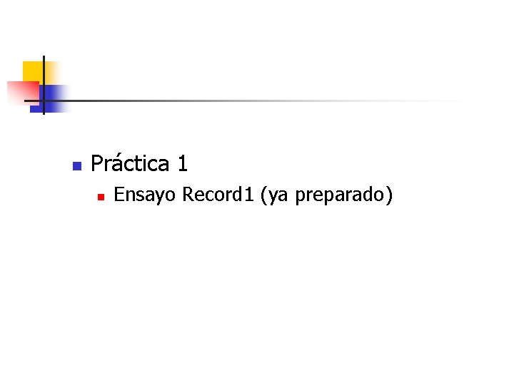 n Práctica 1 n Ensayo Record 1 (ya preparado) 