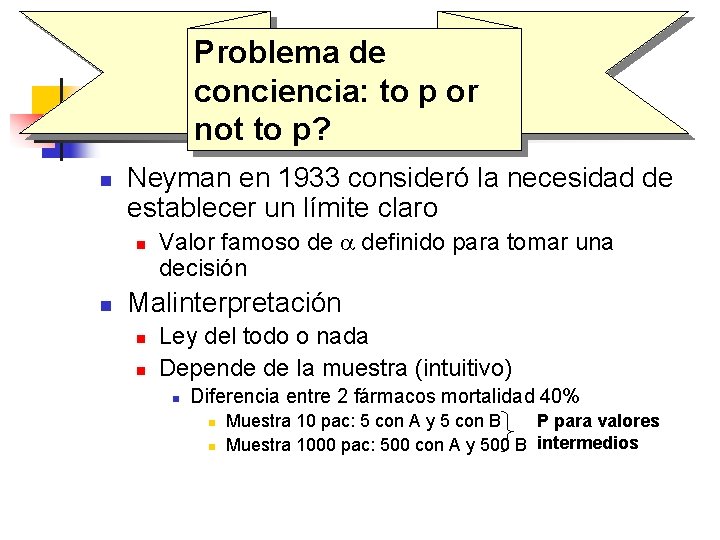 Problema de conciencia: to p or not to p? n Neyman en 1933 consideró