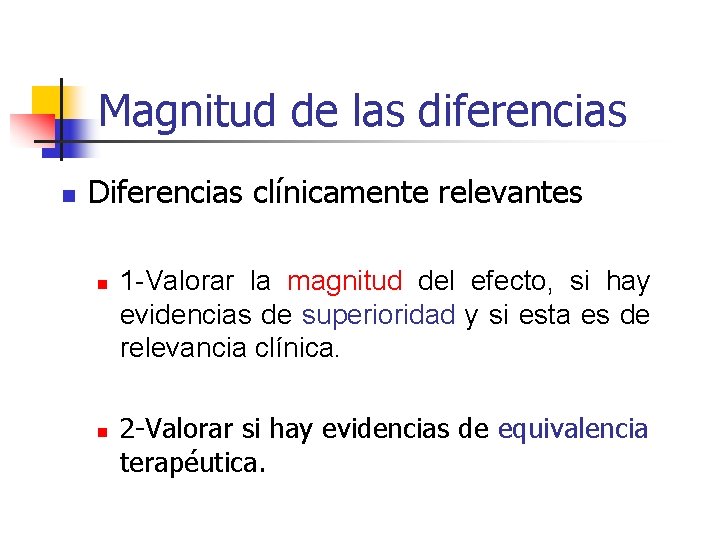 Magnitud de las diferencias n Diferencias clínicamente relevantes n n 1 -Valorar la magnitud
