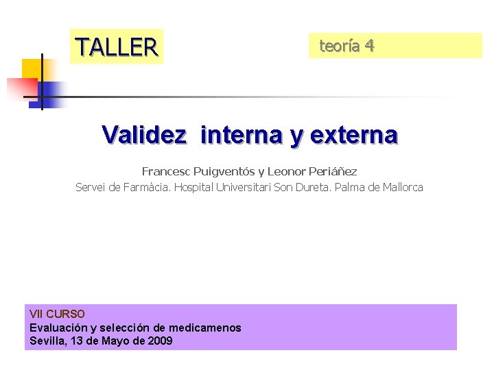 TALLER teoría 4 Validez interna y externa Francesc Puigventós y Leonor Periáñez Servei de
